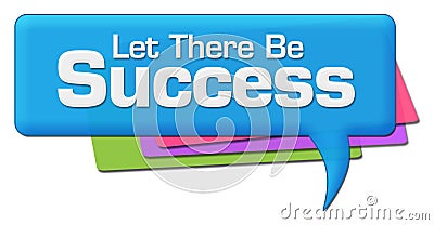 Let There Be Success Colorful Comment Symbol Stock Photo