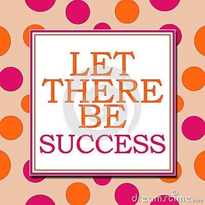 Let There Be Success Pink Orange Dots Square Stock Photo