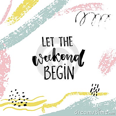 Let the weekend begin. Fun quote about saturday, office motivation quote. Vector calligraphy on white background with Vector Illustration