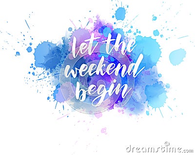 Let the weekend begin lettering on watercolor Vector Illustration