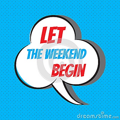 Let the weekend begin. Motivational and inspirational quote Vector Illustration