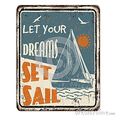 Let your dreams set sail vintage rusty metal sign Vector Illustration