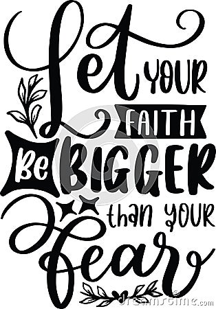 Let Your Faith Be Bigger Than Your Fear Vector Illustration