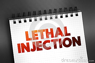 Lethal injection - practice of injecting one or more drugs into a person for the express purpose of causing rapid death, text on Stock Photo