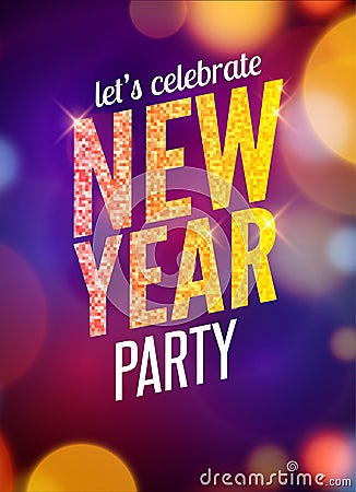 Lets celebrate New Year party design flyer template with multicolored bokeh lights background. Holiday festive xmas poster Vector Illustration