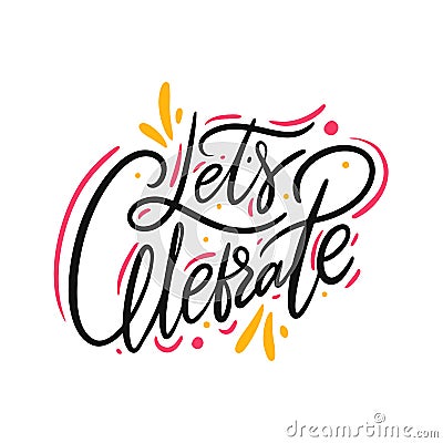 Lets Celebrate quote hand drawn vector lettering. Isolated on white background Stock Photo