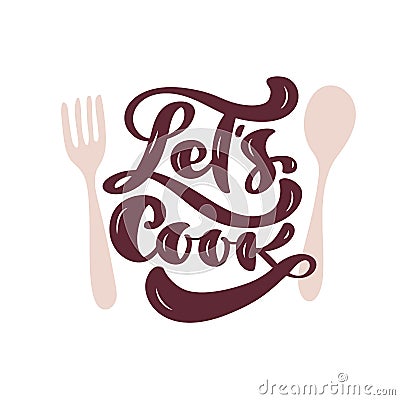 Lets Cook calligraphy lettering vector cooking text with cutlery for logo food blog. Hand drawn motivation quote design Vector Illustration