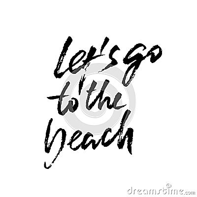 Lets go to the beach. Modern brush dry brush lettering. Calligraphy banner. Vector illustration. Vector Illustration