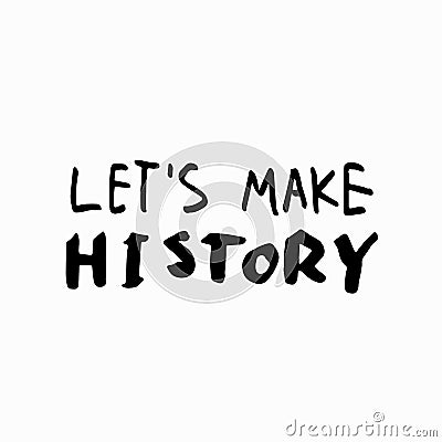 Lets make history shirt quote lettering Stock Photo
