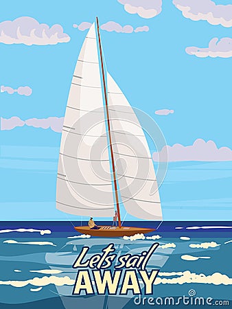 Lets Sail Away Cruise Sailboat poster retro, sailing yacht on the ocean, sea, coast, palms. Tropical cruise, summertime Vector Illustration