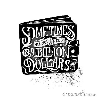 Lettering composition with purse and english proverb. Sometimes all you need is a billion dollars. Vector Illustration