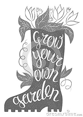 Lettering - Grow your own garden. Vector illustration with rubber boot and lettering. Gardening typography poster. Inspirational Vector Illustration