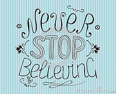 Lettering from hand Never stop believing Vector Illustration