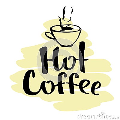 lettering hot coffee. Black text on a light brown hand drawn background. A smoking white cup. pyramidal composition. Handwritten Vector Illustration