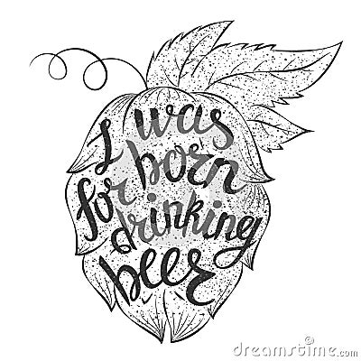 Lettering I was born for drinking beer in a hop shape. Vector Illustration
