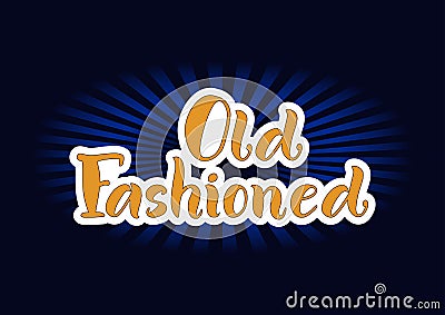 Lettering of Old Fashioned in orange with white outlines on dark background Vector Illustration