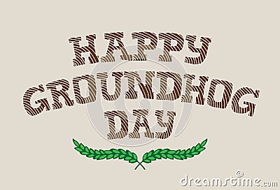 Lettering with phrase - Happy groundhog day. Inscription for poster, invitation, greeting card, flyer, advertising, web design. Vector Illustration