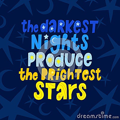 Lettering poster the darkest nights produce the brightest stars Vector Illustration