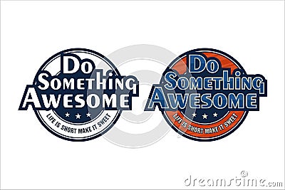 Lettering quote motivational Do Something Awesome logo Vector Illustration