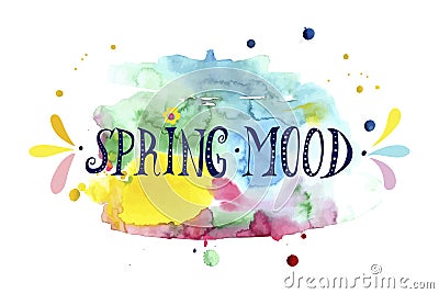 Lettering spring mood on a multicolored watercolor blot Vector Illustration