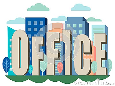 Letters, the word office is inserted into the city, office buildings. In minimalist style Cartoon flat Vector Vector Illustration