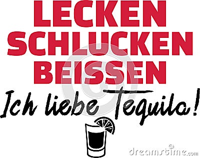 Lick, swallow, bite I love tequila slogan german Vector Illustration