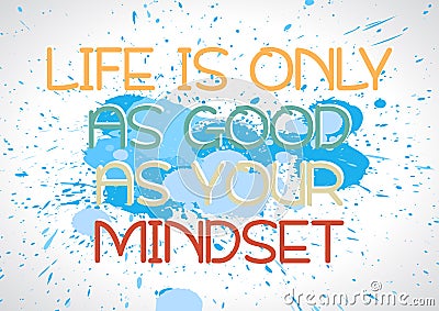 Life is only as good as your mindset. Motivational phrase. Vector illustration Vector Illustration