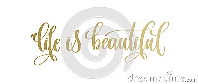 Life is beautiful - golden hand lettering inscription text Vector Illustration