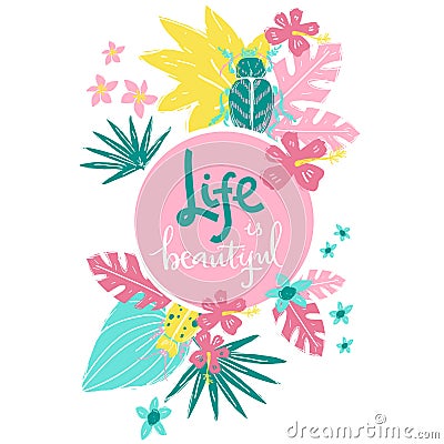 Life is beautiful. Hand lettering illustration. Beetles and tropic plants. Vector Illustration