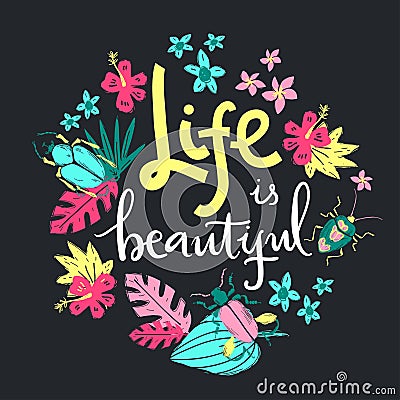 Life is beautiful. Hand lettering illustration. Beetles and tropic plants. Vector Illustration