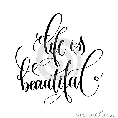 Life is beautiful - inspiration black and white hand lettering t Vector Illustration