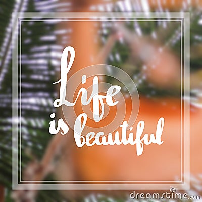 Life is beautiful Inspiration and motivation quotes Stock Photo