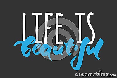 Life is beautiful. Motivational quote. Modern hand lettering design. Vector Vector Illustration