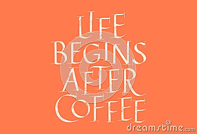 Life Begins After Coffe Hand Drawn Lettering Vector Illustration