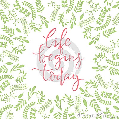 Life begins today- lettering. Vector Illustration