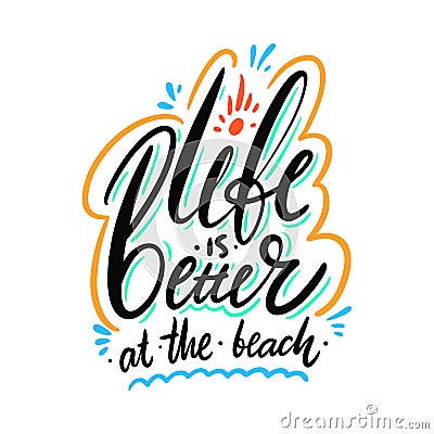 Life is better at the beach. Hand drawn vector quote lettering. Motivational typography. Isolated on white background Stock Photo