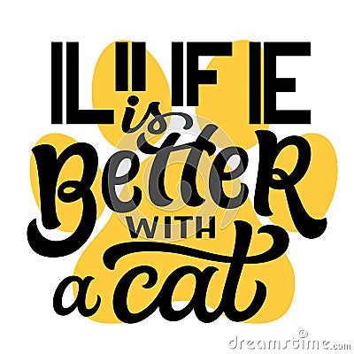 Life is better with a cat. Hand lettering Vector Illustration