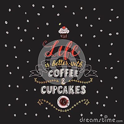 Life is better with coffee and cupcakes. Vector Illustration