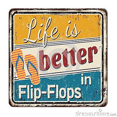 Life is better in flip-flops vintage rusty metal sign Vector Illustration