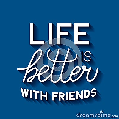 Life is better with friends lettering. Friendship Day quote. Vector template for typography poster, banner, greeting Vector Illustration