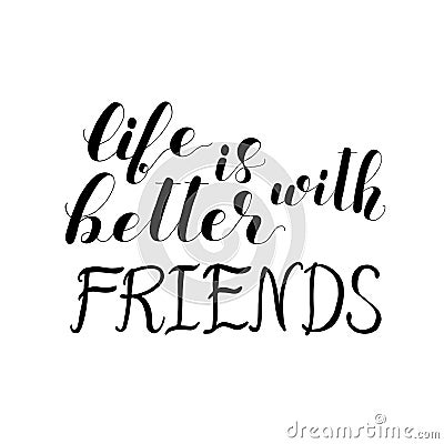 Life is better with friends. Lettering. Vector Illustration