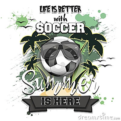 Life is better with soccer. Summer is here Vector Illustration