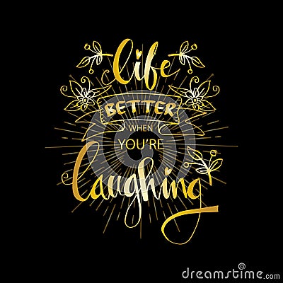 Life better when you`re laughing . Vector Illustration