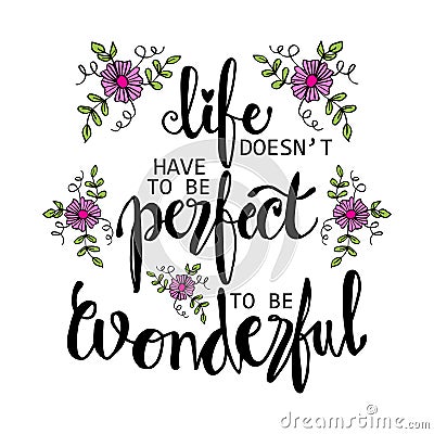 Life doesn`t have to be perfect to be wonderful phrase. Vector Illustration
