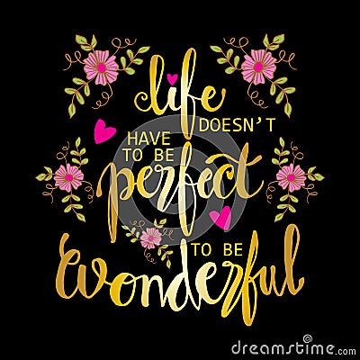 Life doesn`t have to be perfect to be wonderful phrase. Vector Illustration