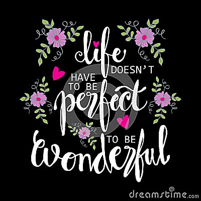 Life doesn`t have to be perfect to be wonderful phrase. Vector Illustration