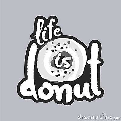 Life Is Donut White Calligraphy Lettering Vector Illustration