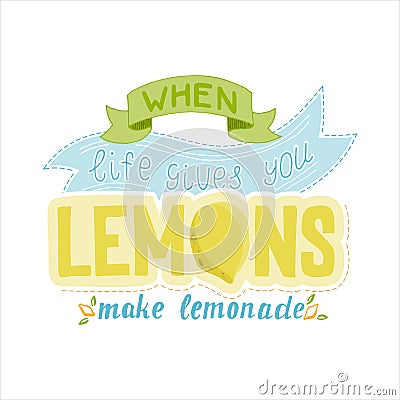 When life gives you lemons make lemonade. Hand drawn lettering - poster, card, tag, label etc. Vector Illustration