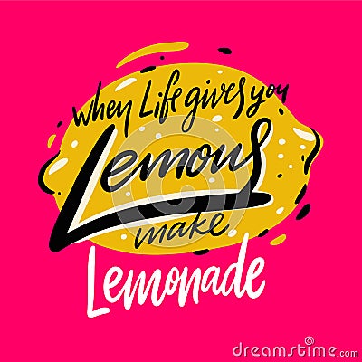 When life gives you lemons make lemonade. Hand drawn vector lettering. Motivation quote Stock Photo