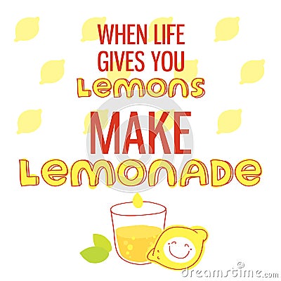 When life gives you lemons, make lemonade. Motivational quote printable poster with hand drawn lettering. Vector Illustration